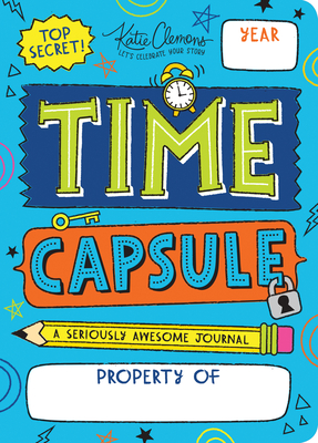 Time Capsule: A Seriously Awesome Journal - Clemons, Katie