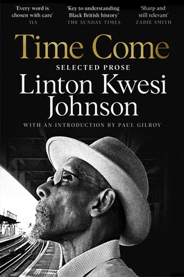 Time Come: Selected Prose - Johnson, Linton Kwesi