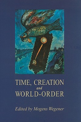 Time, Creation and World-Order - Wegener, Mogens (Editor)