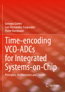 Time-encoding VCO-ADCs for Integrated Systems-on-Chip: Principles, Architectures and Circuits