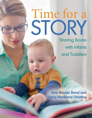 Time for a Story: Sharing Books with Infants and Toddlers - Read, Amy, MS, and Ghoting, Saroj