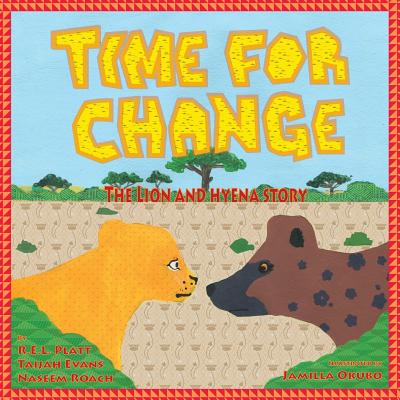 Time For Change: The Lion and Hyena Story - Evans, Taijah, and Platt, R E L