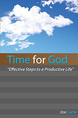 Time for God: Effective Steps to a Productive Life - Luna, Joe