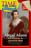 Time for Kids: Abigail Adams: Eyewitness to America's Birth