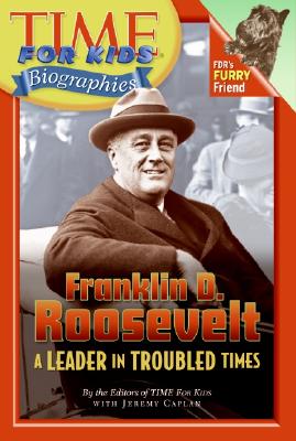 Time for Kids: Franklin D. Roosevelt: A Leader in Troubled Times - Time for Kids Magazine, and Caplan, Jeremy B