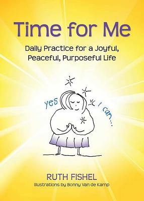 Time for Me: Daily Practice for a Joyful, Peaceful, Purposeful Life - Fishel, Ruth