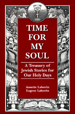 Time for My Soul: A Treasury of Jewish Stories for Our Holy Days - Labovitz, Annette, and Labovitz, Eugene