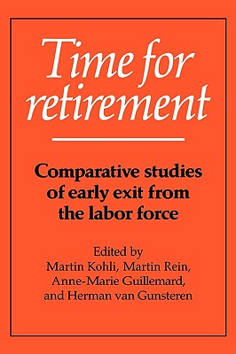 Time for Retirement - Kohli, Martin (Editor), and Rein, Martin (Editor), and Guillemard, Anne-Marie (Editor)