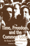 Time, Freedom, and the Common Good: An Essay in Public Philosophy