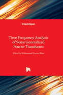 Time Frequency Analysis of Some Generalized Fourier Transforms