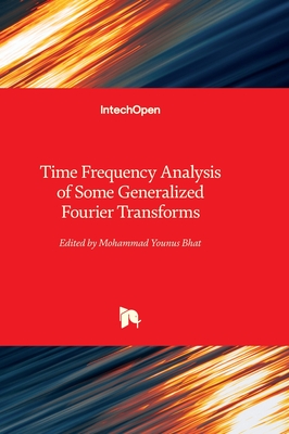 Time Frequency Analysis of Some Generalized Fourier Transforms - Bhat, Mohammad Younus (Editor)
