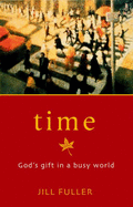 Time: God's Gift in a Busy World - Fuller, Jill