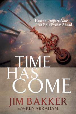 Time Has Come: The Prophetic Drama About Good News to Come - Bakker, Jim