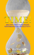 Time!: Idea-rich tips for enhanced performance and productivity