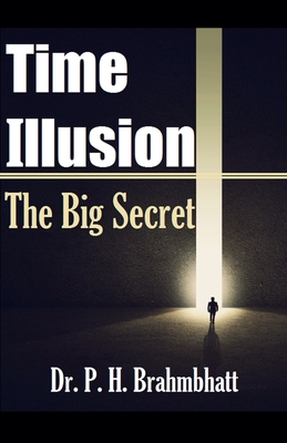 Time Illusion- The Big Secret - Brahmbhatt, P H