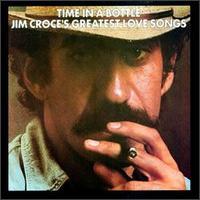 Time in a Bottle/Greatest Love Songs - Jim Croce