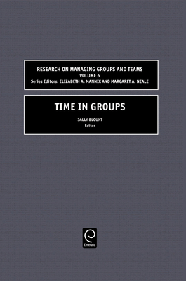 Time in Groups - Blount, Sally (Editor), and Mannix, Elizabeth A (Editor), and Neale, Margaret Ann (Editor)