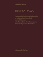 Time Kai Doxa: Ehrungen F?r Hellenistische Herrscher Im Griechischen Mutterland Und in Kleinasien Unter Besonderer Ber?cksichtigung Der Arch?ologischen Denkm?ler