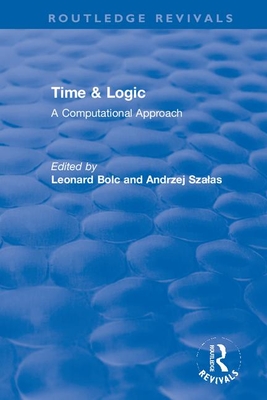 Time & Logic: A Computational Approach - Bolc, Leonard (Editor), and Szalas, Andrzej (Editor)