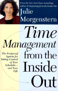 Time Management from the Inside Out: The Fool-Proof System for Taking Control of Your Schedule and Your Life - Morgenstern, Julie