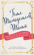 Time Management Mama: Making Use of the Margins to Pursue your Passions