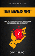 Time Management: Smart Hacks To Get Things Done, Stop Procrastination Habit And Increase Focus And Productivity