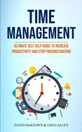 Time Management: Ultimate Self Help Guide To Increase Productivity And Stop Procrastinating
