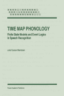 Time Map Phonology: Finite State Models and Event Logics in Speech Recognition