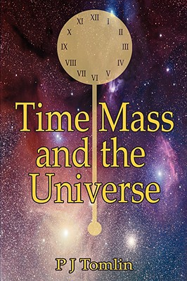 Time Mass and the Universe - Tomlin, P J