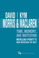 Time, Memory, Institution: Merleau-Ponty's New Ontology of Self