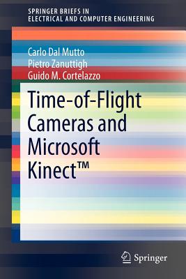 Time-Of-Flight Cameras and Microsoft Kinect(tm) - Dal Mutto, Carlo, and Zanuttigh, Pietro, and Cortelazzo, Guido M