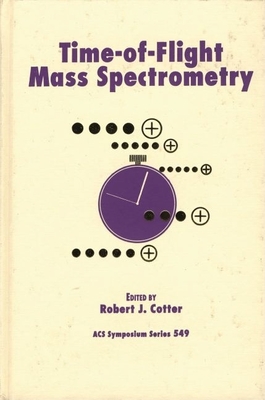 Time-Of-Flight Mass Spectrometry - Cotter, Robert J (Editor)