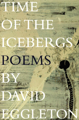 Time of the Icebergs: Poems by David Eggleton - Eggleton, David