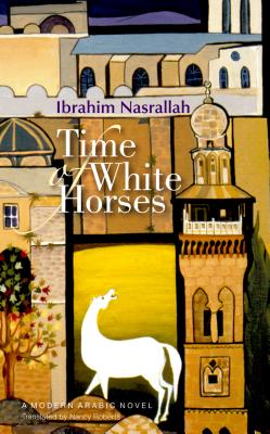 Time of White Horses - Nasrallah, Ibrahim, and Roberts, Nancy (Translated by)