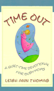 Time Out: A Quiet-Time Devotional for Busy Moms