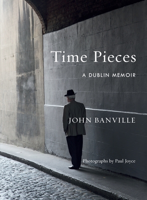 Time Pieces: A Dublin Memoir - Banville, John