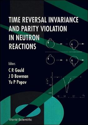 Time Reversal Invariance and Parity Violation in Neutron Reactions - Proceedings of the 2nd International Workshop - Gould, Christopher R (Editor), and Bowman, J David (Editor), and Popov, Yu P (Editor)