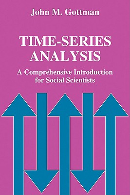Time-Series Analysis: A Comprehensive Introduction for Social Scientists - Gottman, John M, PhD, and John M, Gottman