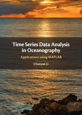 Time Series Data Analysis in Oceanography: Applications using MATLAB - Li, Chunyan