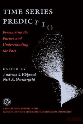 Time Series Prediction: Forecasting The Future And Understanding The Past - Weigend, Andreas S