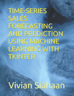 Time-Series Sales Forecasting and Prediction Using Machine Learning with Tkinter