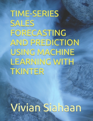 Time-Series Sales Forecasting and Prediction Using Machine Learning with Tkinter - Sianipar, Rismon Hasiholan, and Siahaan, Vivian