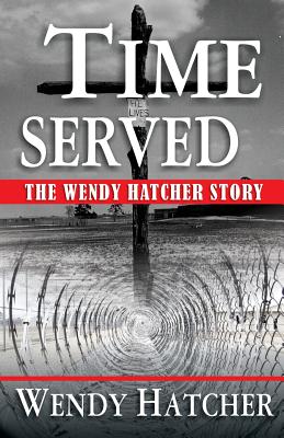 Time Served - The Wendy Hatcher Story - Hatcher, Wendy Dorothy