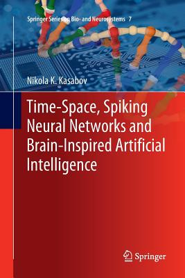 Time-Space, Spiking Neural Networks and Brain-Inspired Artificial Intelligence - Kasabov, Nikola K