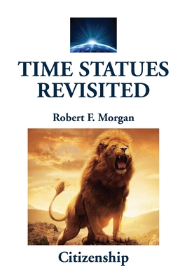 Time Statues Revisited: Citizenship - Morgan, Robert F
