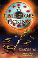 Time Stops Ticking - Gray, Simon M.