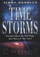 Time Storms: The Amazing Evidence of Time Warps, Space Rifts and Time Travel - Randles, Jenny