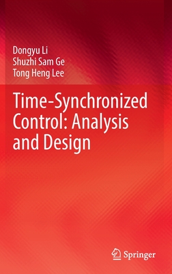 Time-Synchronized Control: Analysis and Design - Li, Dongyu, and Ge, Shuzhi Sam, and Lee, Tong Heng