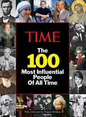 Time: The 100 Most Influential People of All Time - The Editors of Time