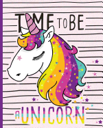 Time to Be a Unicorn: Unicorn Notebook, Notes, Note Pad, Journal, 100 Lined Pages